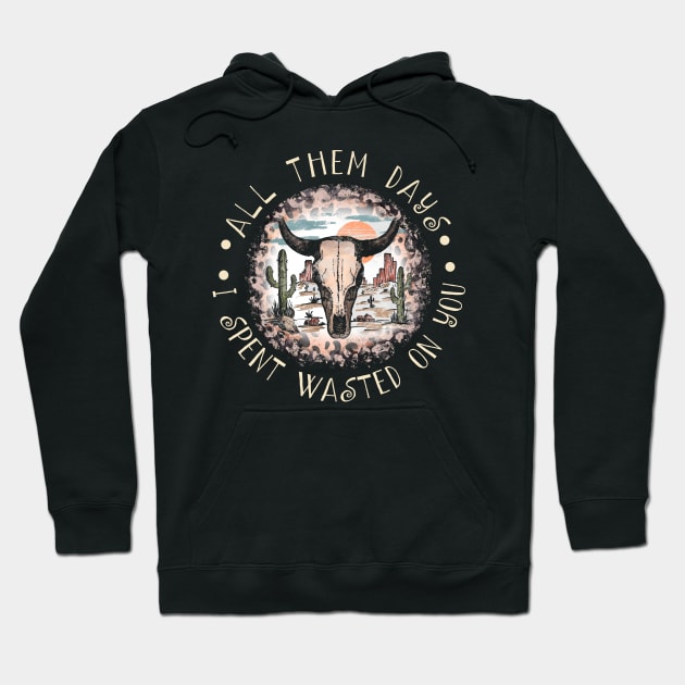 All Them Days I Spent Wasted On You Westerns Deserts Bull-Skull Hoodie by Merle Huisman